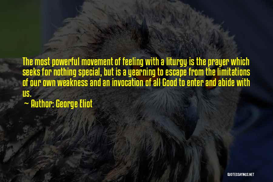George Eliot Quotes: The Most Powerful Movement Of Feeling With A Liturgy Is The Prayer Which Seeks For Nothing Special, But Is A