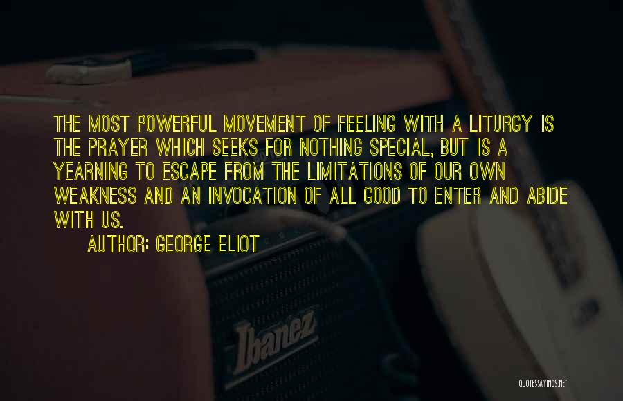 George Eliot Quotes: The Most Powerful Movement Of Feeling With A Liturgy Is The Prayer Which Seeks For Nothing Special, But Is A