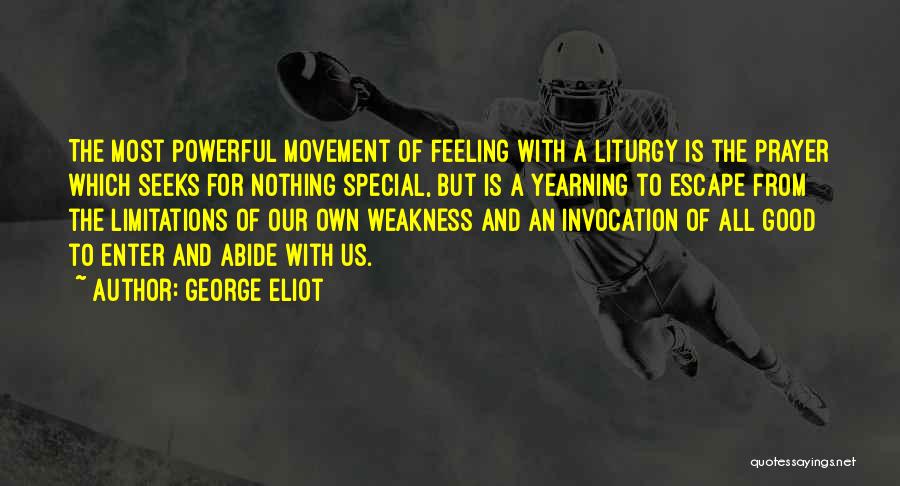 George Eliot Quotes: The Most Powerful Movement Of Feeling With A Liturgy Is The Prayer Which Seeks For Nothing Special, But Is A