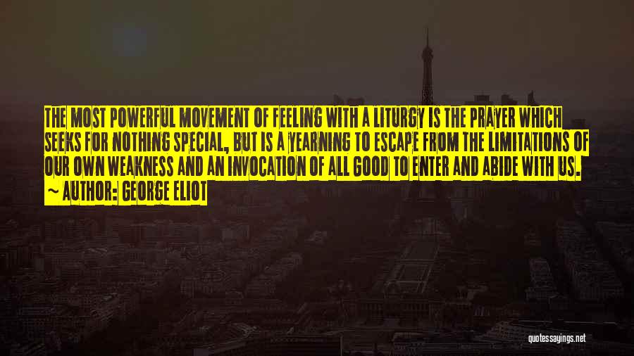 George Eliot Quotes: The Most Powerful Movement Of Feeling With A Liturgy Is The Prayer Which Seeks For Nothing Special, But Is A