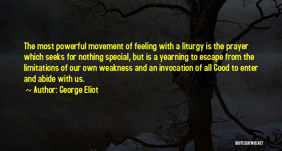 George Eliot Quotes: The Most Powerful Movement Of Feeling With A Liturgy Is The Prayer Which Seeks For Nothing Special, But Is A