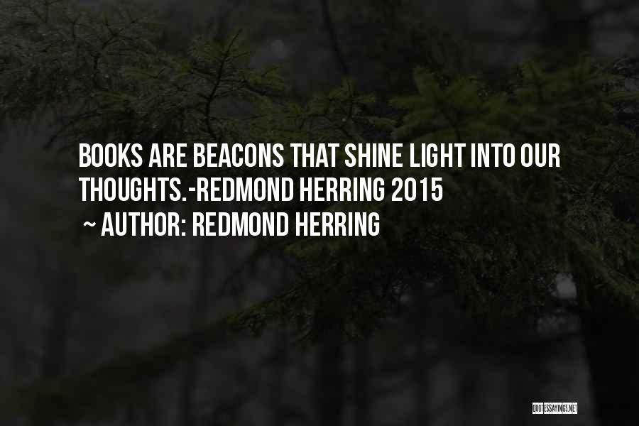 Redmond Herring Quotes: Books Are Beacons That Shine Light Into Our Thoughts.-redmond Herring 2015