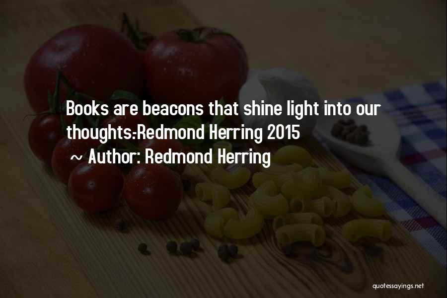 Redmond Herring Quotes: Books Are Beacons That Shine Light Into Our Thoughts.-redmond Herring 2015