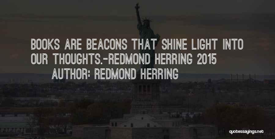Redmond Herring Quotes: Books Are Beacons That Shine Light Into Our Thoughts.-redmond Herring 2015