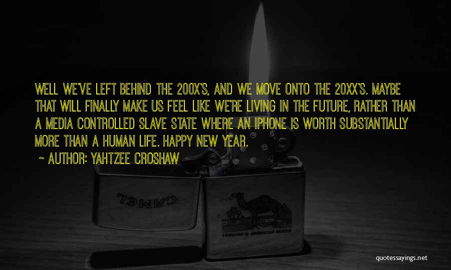 Yahtzee Croshaw Quotes: Well We've Left Behind The 200x's, And We Move Onto The 20xx's. Maybe That Will Finally Make Us Feel Like