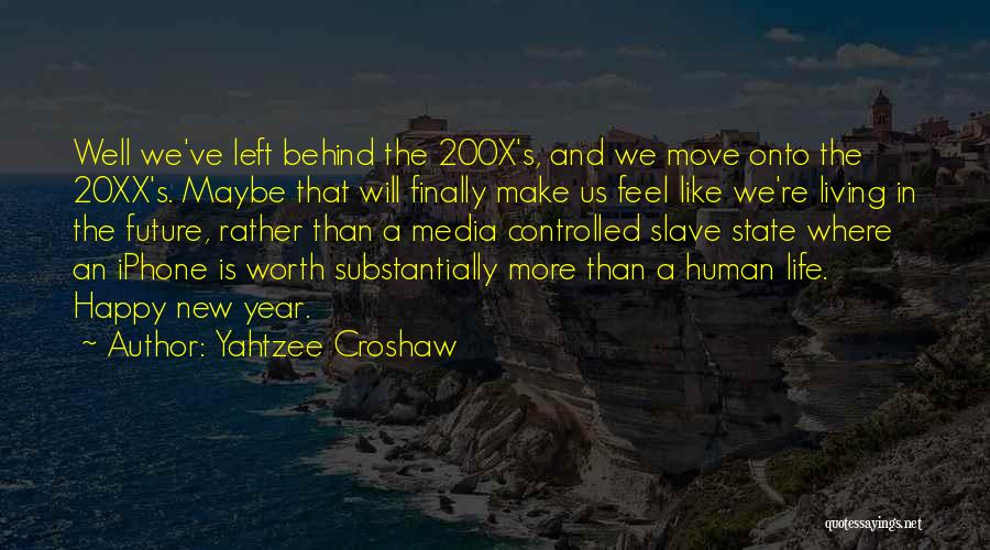 Yahtzee Croshaw Quotes: Well We've Left Behind The 200x's, And We Move Onto The 20xx's. Maybe That Will Finally Make Us Feel Like