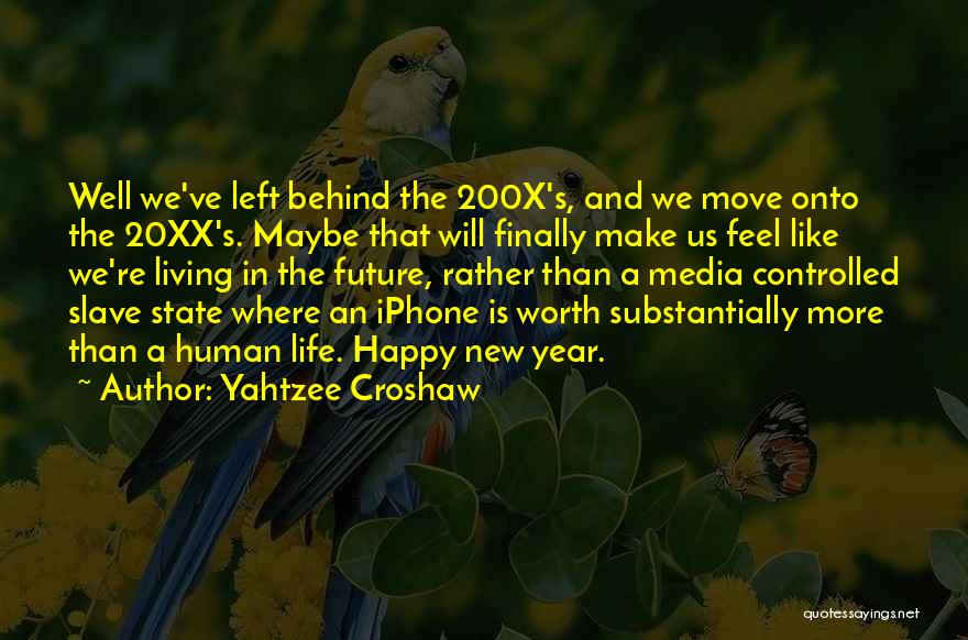 Yahtzee Croshaw Quotes: Well We've Left Behind The 200x's, And We Move Onto The 20xx's. Maybe That Will Finally Make Us Feel Like