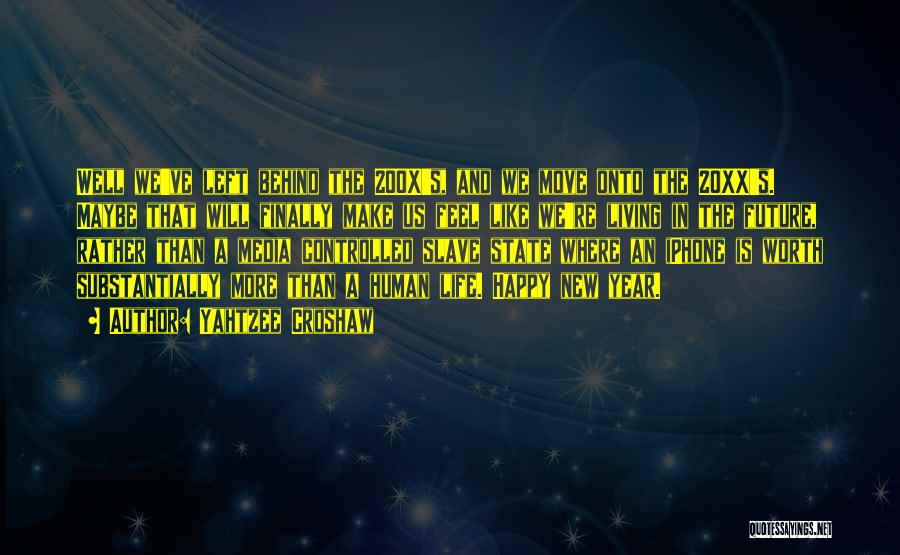 Yahtzee Croshaw Quotes: Well We've Left Behind The 200x's, And We Move Onto The 20xx's. Maybe That Will Finally Make Us Feel Like