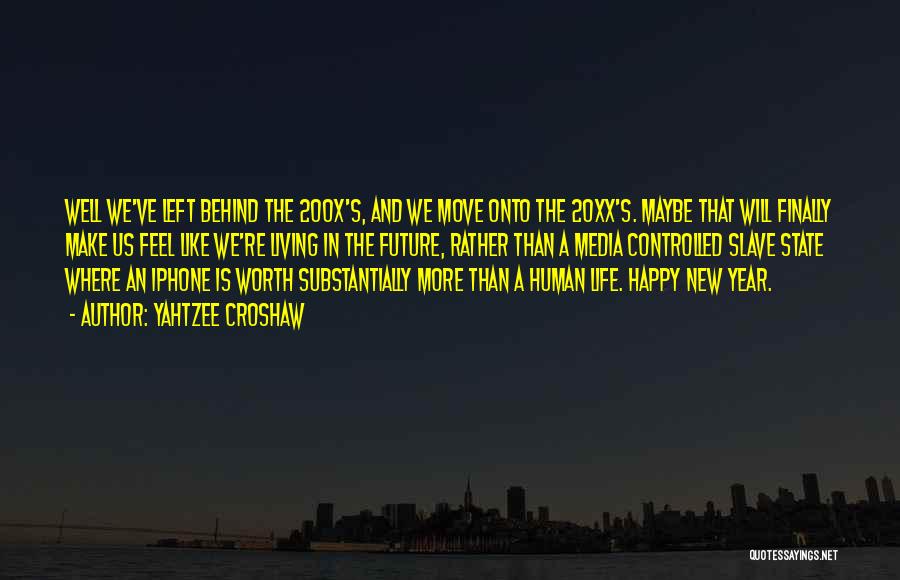 Yahtzee Croshaw Quotes: Well We've Left Behind The 200x's, And We Move Onto The 20xx's. Maybe That Will Finally Make Us Feel Like