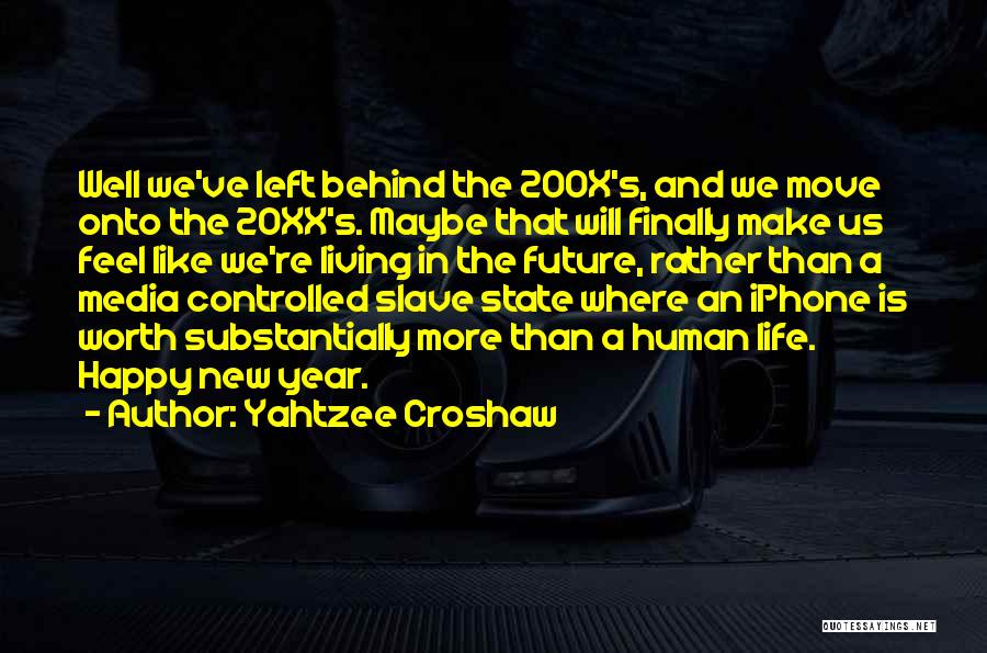 Yahtzee Croshaw Quotes: Well We've Left Behind The 200x's, And We Move Onto The 20xx's. Maybe That Will Finally Make Us Feel Like