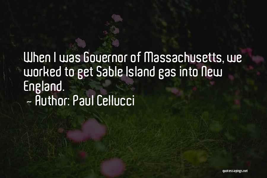 Paul Cellucci Quotes: When I Was Governor Of Massachusetts, We Worked To Get Sable Island Gas Into New England.