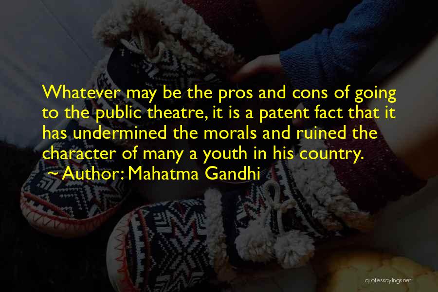 Mahatma Gandhi Quotes: Whatever May Be The Pros And Cons Of Going To The Public Theatre, It Is A Patent Fact That It