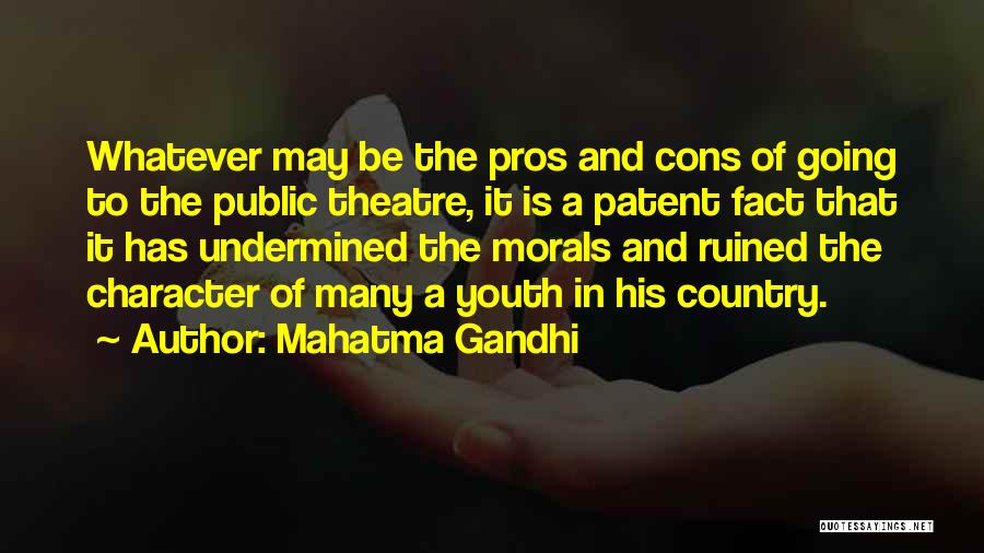 Mahatma Gandhi Quotes: Whatever May Be The Pros And Cons Of Going To The Public Theatre, It Is A Patent Fact That It