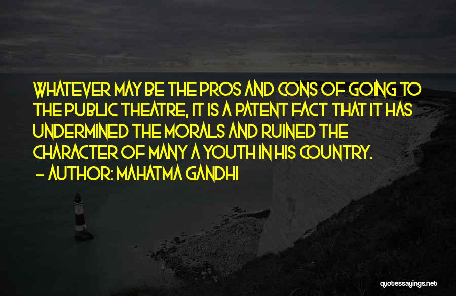 Mahatma Gandhi Quotes: Whatever May Be The Pros And Cons Of Going To The Public Theatre, It Is A Patent Fact That It