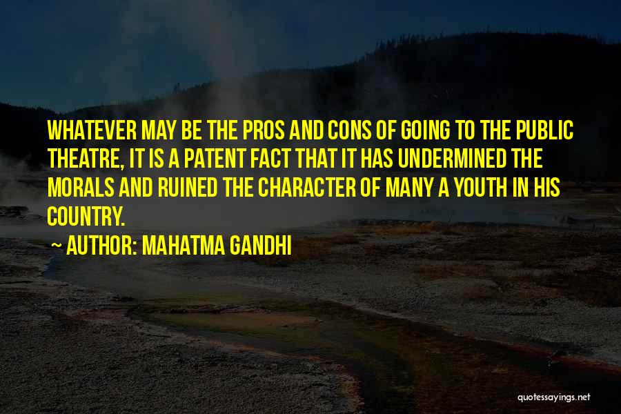 Mahatma Gandhi Quotes: Whatever May Be The Pros And Cons Of Going To The Public Theatre, It Is A Patent Fact That It