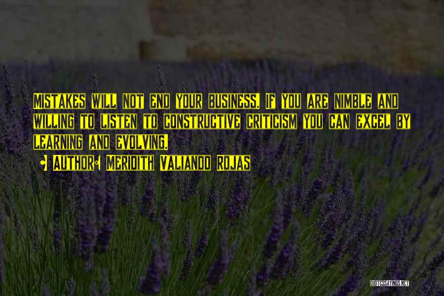 Meridith Valiando Rojas Quotes: Mistakes Will Not End Your Business. If You Are Nimble And Willing To Listen To Constructive Criticism You Can Excel