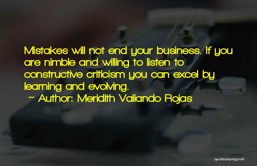 Meridith Valiando Rojas Quotes: Mistakes Will Not End Your Business. If You Are Nimble And Willing To Listen To Constructive Criticism You Can Excel