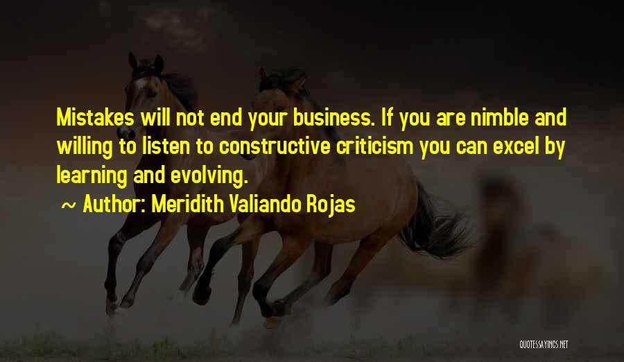 Meridith Valiando Rojas Quotes: Mistakes Will Not End Your Business. If You Are Nimble And Willing To Listen To Constructive Criticism You Can Excel