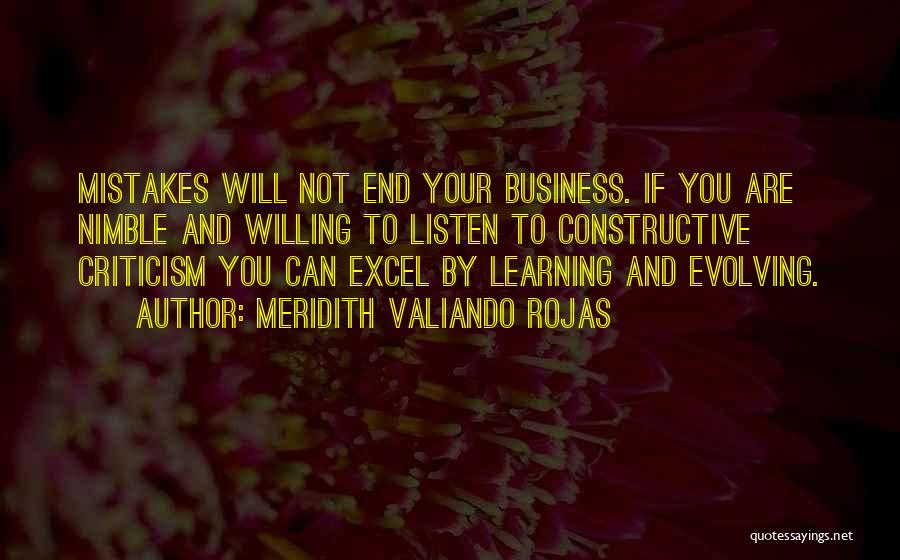 Meridith Valiando Rojas Quotes: Mistakes Will Not End Your Business. If You Are Nimble And Willing To Listen To Constructive Criticism You Can Excel