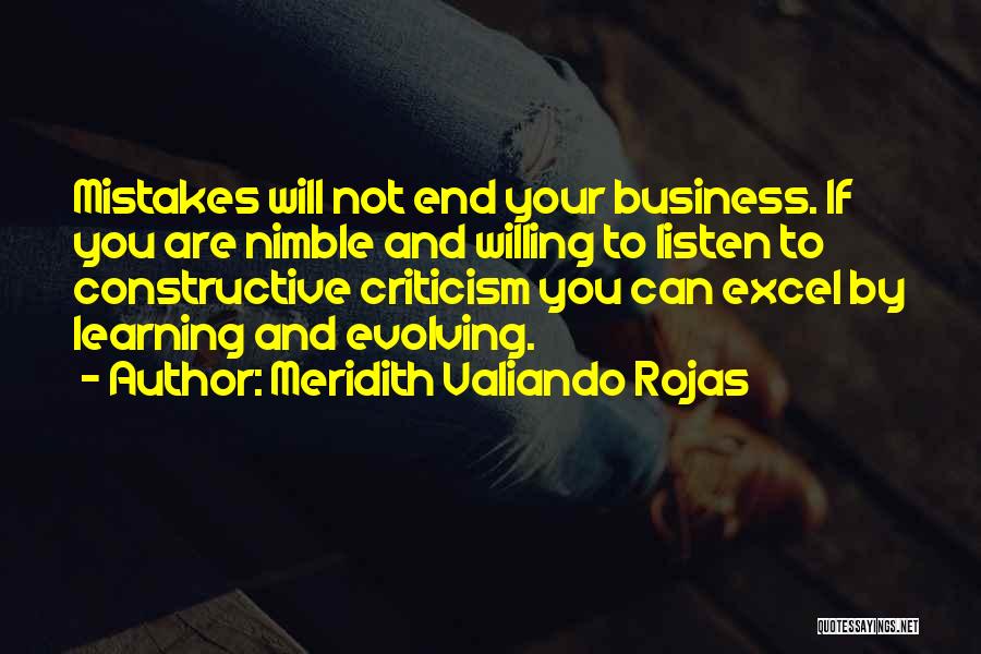 Meridith Valiando Rojas Quotes: Mistakes Will Not End Your Business. If You Are Nimble And Willing To Listen To Constructive Criticism You Can Excel