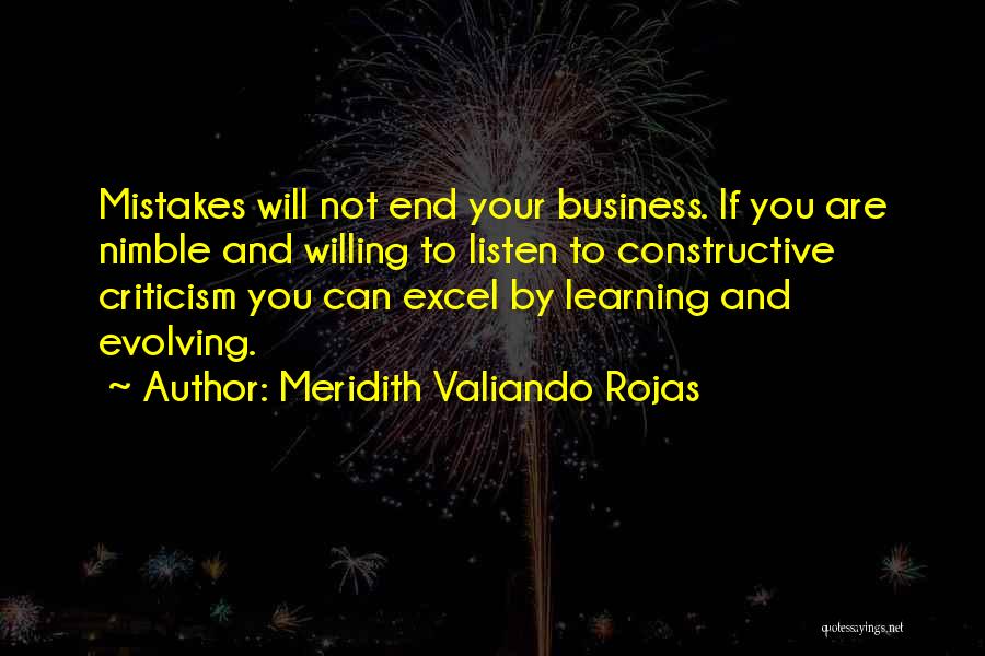 Meridith Valiando Rojas Quotes: Mistakes Will Not End Your Business. If You Are Nimble And Willing To Listen To Constructive Criticism You Can Excel