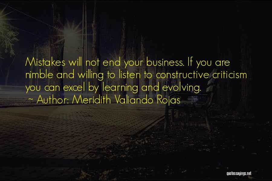 Meridith Valiando Rojas Quotes: Mistakes Will Not End Your Business. If You Are Nimble And Willing To Listen To Constructive Criticism You Can Excel