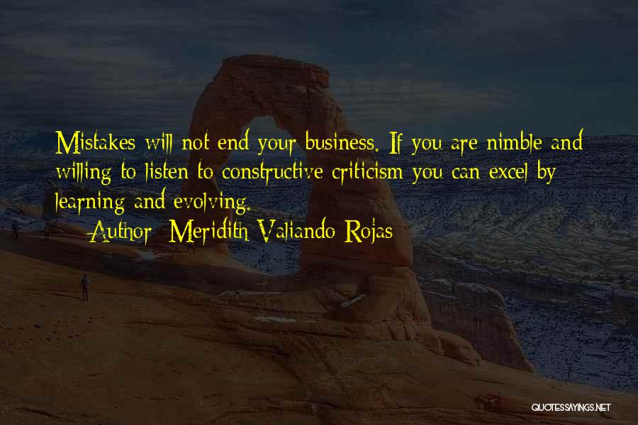 Meridith Valiando Rojas Quotes: Mistakes Will Not End Your Business. If You Are Nimble And Willing To Listen To Constructive Criticism You Can Excel