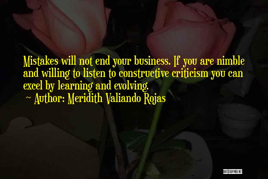 Meridith Valiando Rojas Quotes: Mistakes Will Not End Your Business. If You Are Nimble And Willing To Listen To Constructive Criticism You Can Excel