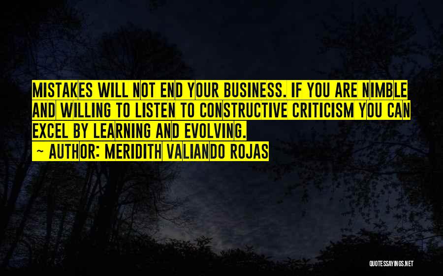 Meridith Valiando Rojas Quotes: Mistakes Will Not End Your Business. If You Are Nimble And Willing To Listen To Constructive Criticism You Can Excel