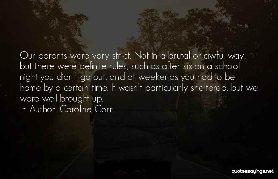 Caroline Corr Quotes: Our Parents Were Very Strict. Not In A Brutal Or Awful Way, But There Were Definite Rules, Such As After