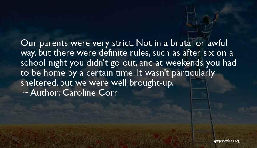 Caroline Corr Quotes: Our Parents Were Very Strict. Not In A Brutal Or Awful Way, But There Were Definite Rules, Such As After