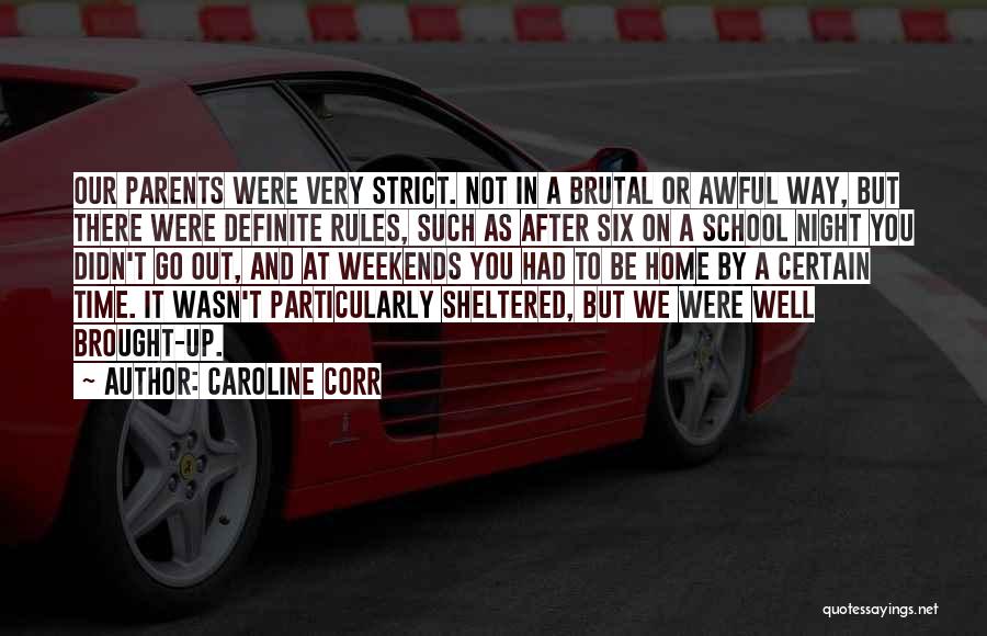 Caroline Corr Quotes: Our Parents Were Very Strict. Not In A Brutal Or Awful Way, But There Were Definite Rules, Such As After