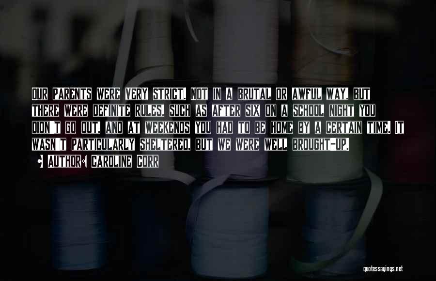 Caroline Corr Quotes: Our Parents Were Very Strict. Not In A Brutal Or Awful Way, But There Were Definite Rules, Such As After