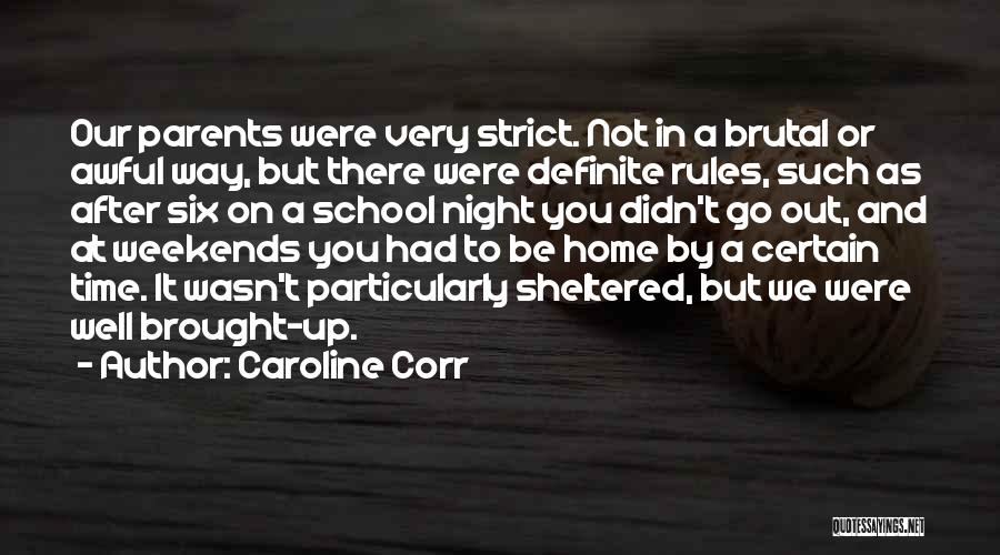 Caroline Corr Quotes: Our Parents Were Very Strict. Not In A Brutal Or Awful Way, But There Were Definite Rules, Such As After