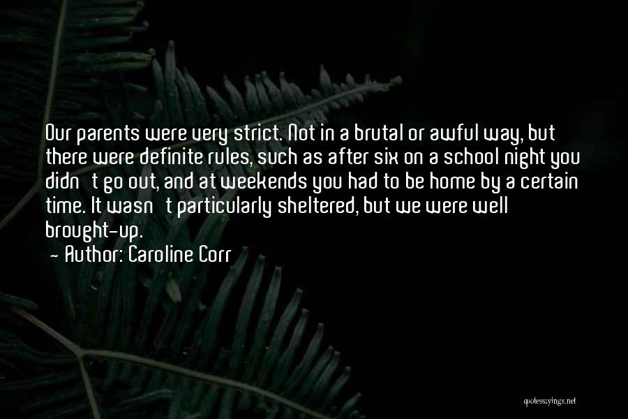 Caroline Corr Quotes: Our Parents Were Very Strict. Not In A Brutal Or Awful Way, But There Were Definite Rules, Such As After