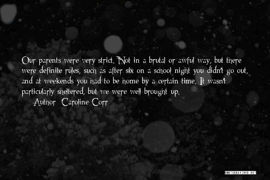 Caroline Corr Quotes: Our Parents Were Very Strict. Not In A Brutal Or Awful Way, But There Were Definite Rules, Such As After