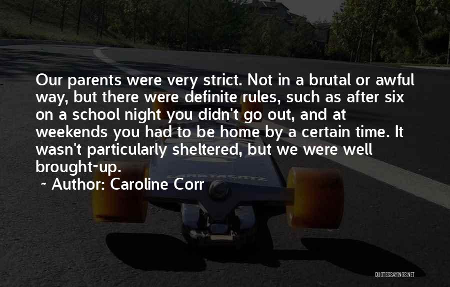 Caroline Corr Quotes: Our Parents Were Very Strict. Not In A Brutal Or Awful Way, But There Were Definite Rules, Such As After