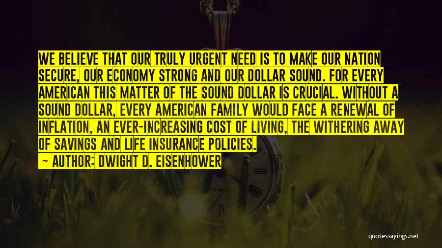 Dwight D. Eisenhower Quotes: We Believe That Our Truly Urgent Need Is To Make Our Nation Secure, Our Economy Strong And Our Dollar Sound.