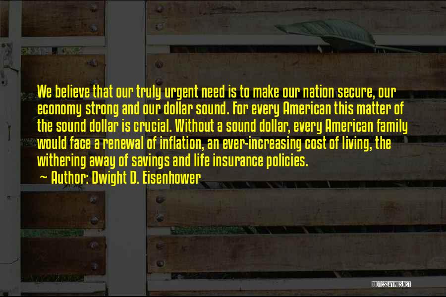 Dwight D. Eisenhower Quotes: We Believe That Our Truly Urgent Need Is To Make Our Nation Secure, Our Economy Strong And Our Dollar Sound.