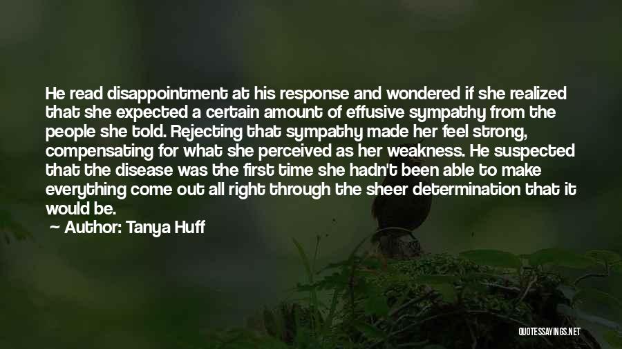 Tanya Huff Quotes: He Read Disappointment At His Response And Wondered If She Realized That She Expected A Certain Amount Of Effusive Sympathy