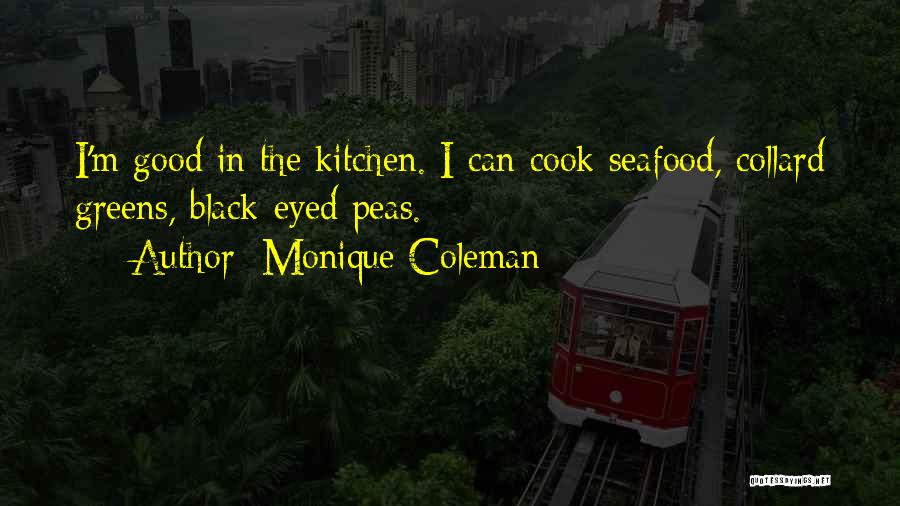 Monique Coleman Quotes: I'm Good In The Kitchen. I Can Cook Seafood, Collard Greens, Black-eyed Peas.