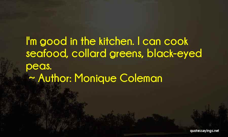 Monique Coleman Quotes: I'm Good In The Kitchen. I Can Cook Seafood, Collard Greens, Black-eyed Peas.