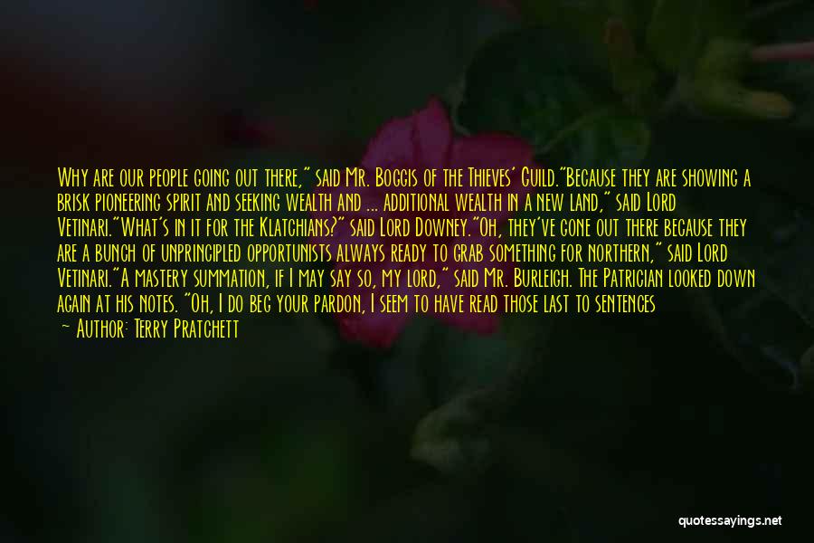 Terry Pratchett Quotes: Why Are Our People Going Out There, Said Mr. Boggis Of The Thieves' Guild.because They Are Showing A Brisk Pioneering