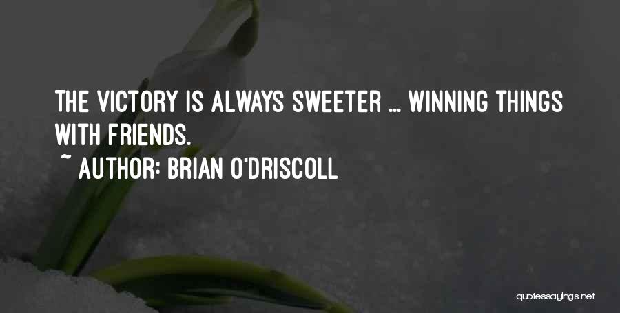 Brian O'Driscoll Quotes: The Victory Is Always Sweeter ... Winning Things With Friends.