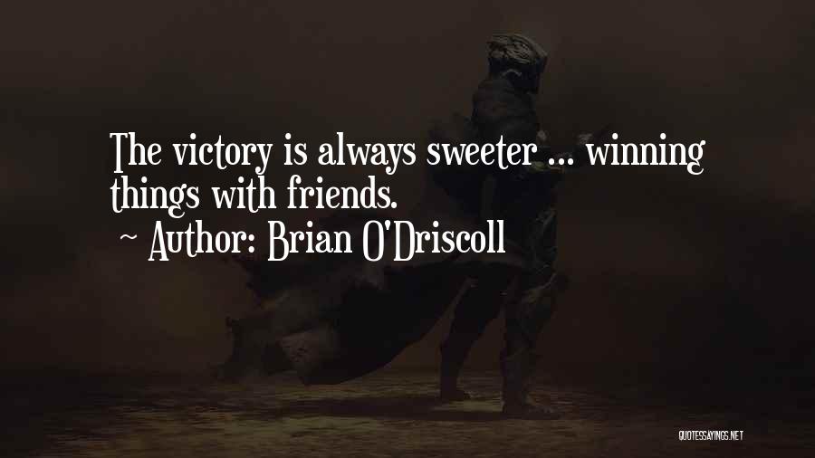 Brian O'Driscoll Quotes: The Victory Is Always Sweeter ... Winning Things With Friends.