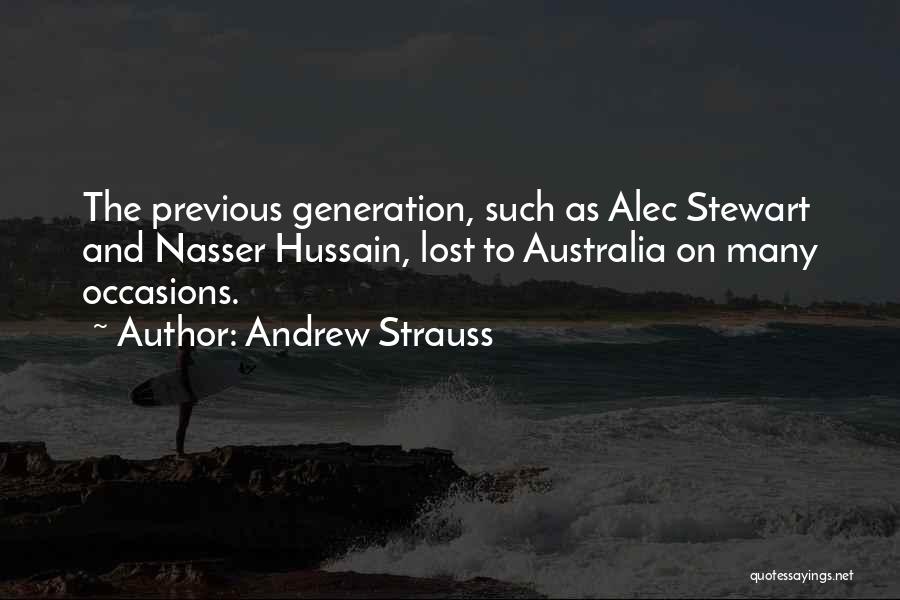 Andrew Strauss Quotes: The Previous Generation, Such As Alec Stewart And Nasser Hussain, Lost To Australia On Many Occasions.