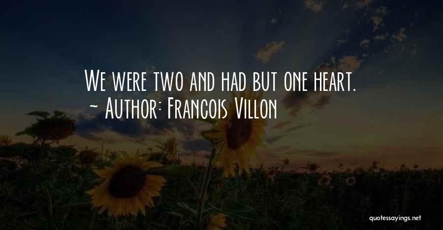 Francois Villon Quotes: We Were Two And Had But One Heart.