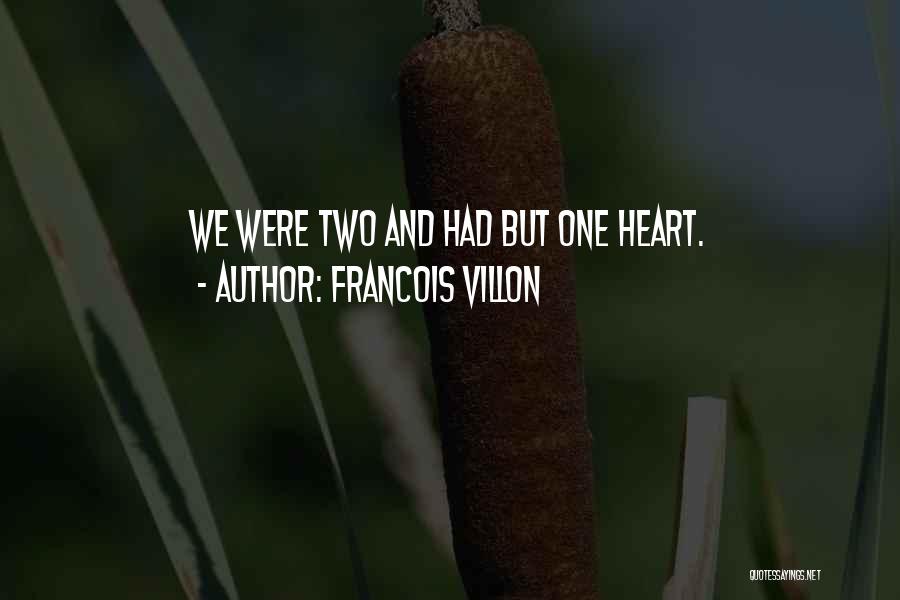 Francois Villon Quotes: We Were Two And Had But One Heart.