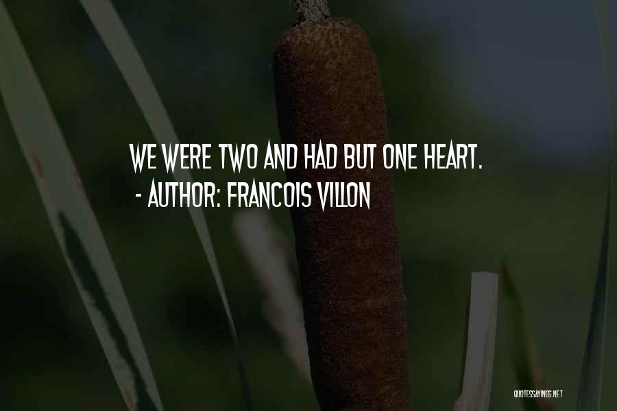 Francois Villon Quotes: We Were Two And Had But One Heart.