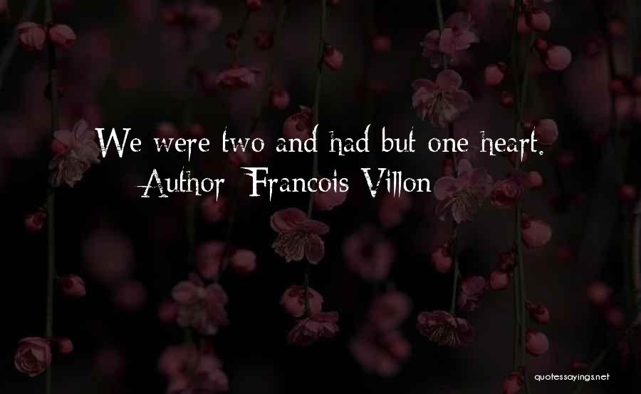 Francois Villon Quotes: We Were Two And Had But One Heart.